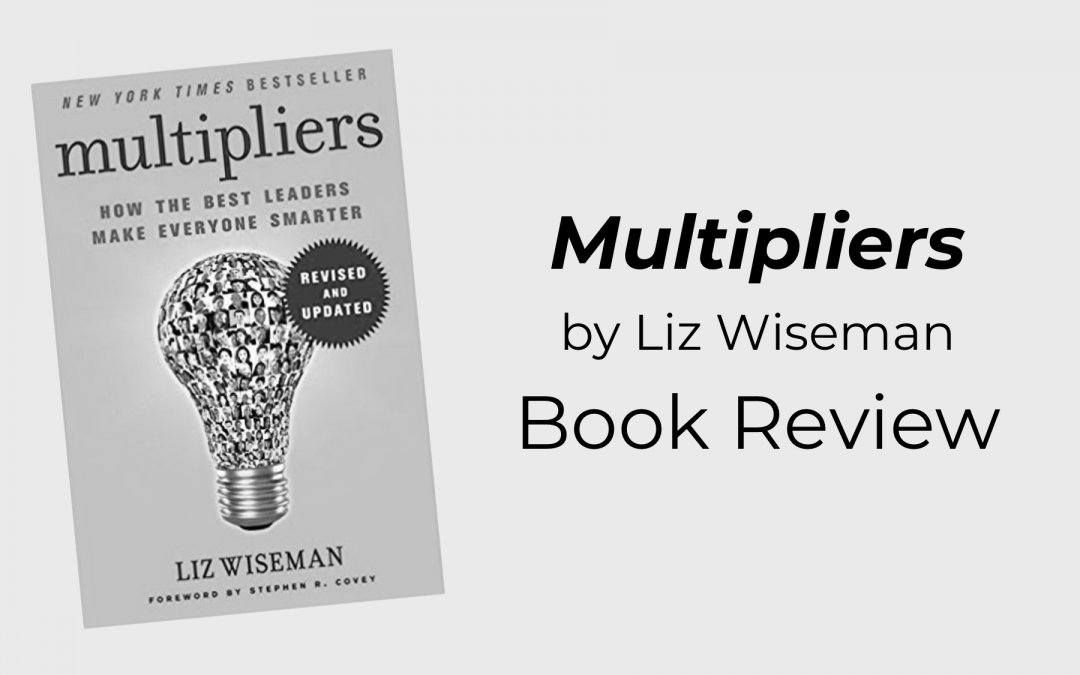 Multipliers by Liz Wiseman Book Review