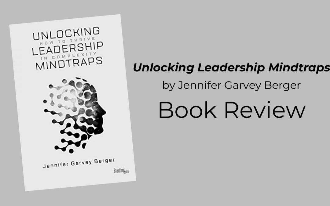 Unlocking Leadership Mintraps by Jennifer Garvey Berger Book Review