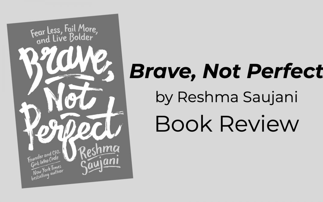 “Brave, Not Perfect,” by Reshma Saujani: Book Review