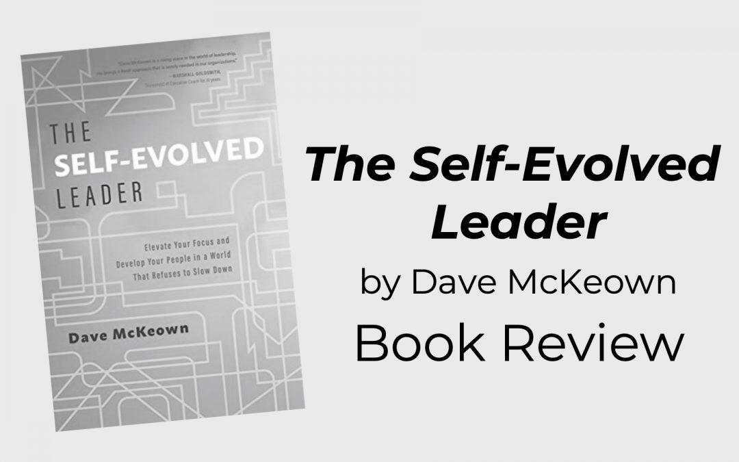 “The Self-Evolved Leader,” by Dave McKeown: Book Review